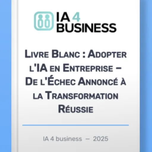 Livre Blanc : Adopter l’IA en Entreprise – De l’Échec Annoncé à la Transformation Réussie