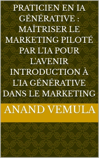 Praticien en IA Générative : Maîtriser le Marketing Piloté par l'IA pour l'Avenir Introduction à l'IA Générative dans le Marketing